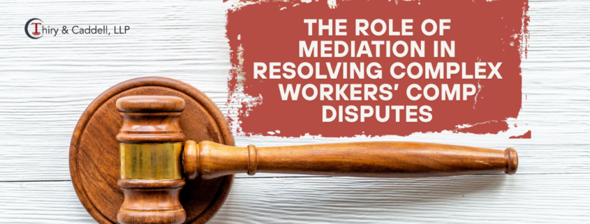 The Role of Mediation in Resolving Complex Workers’ Comp Disputes
