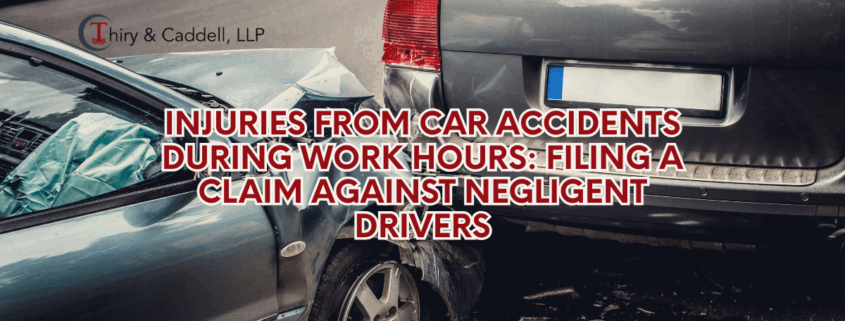 Injuries from Car Accidents During Work Hours: Filing a Claim Against Negligent Drivers